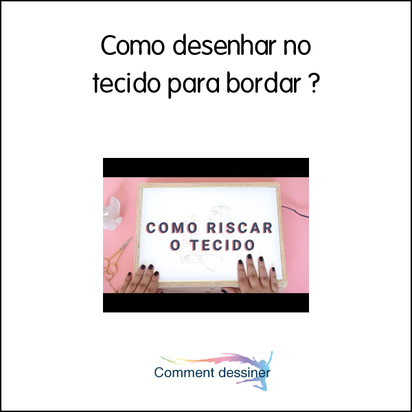 Como desenhar no tecido para bordar